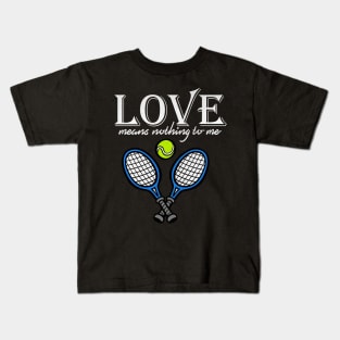 Love Means Nothing to Me Funny Tennis Kids T-Shirt